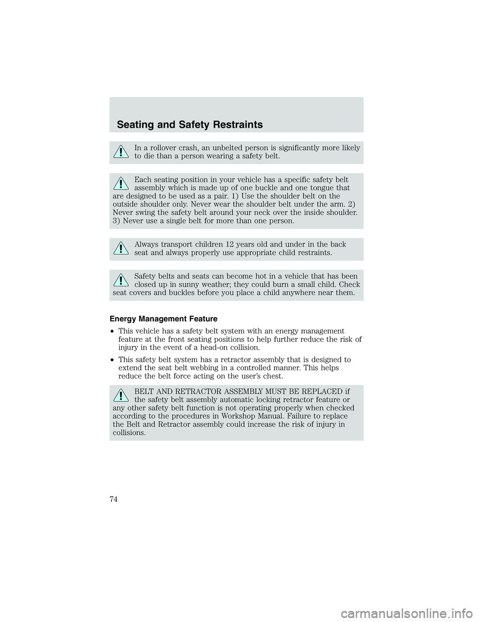 FORD EXPLORER SPORT TRAC 2002 Manual PDF In a rollover crash, an unbelted person is significantly more likely
to die than a person wearing a safety belt.
Each seating position in your vehicle has a specific safety belt
assembly which is made FORD EXPLORER SPORT TRAC 2002 Manual PDF In a rollover crash, an unbelted person is significantly more likely
to die than a person wearing a safety belt.
Each seating position in your vehicle has a specific safety belt
assembly which is made