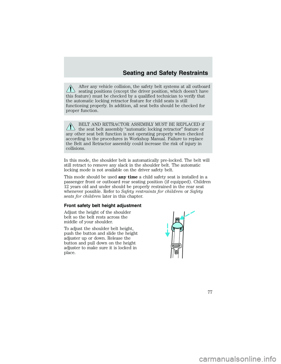 FORD EXPLORER SPORT TRAC 2002 Manual PDF After any vehicle collision, the safety belt systems at all outboard
seating positions (except the driver position, which doesn’t have
this feature) must be checked by a qualified technician to veri FORD EXPLORER SPORT TRAC 2002 Manual PDF After any vehicle collision, the safety belt systems at all outboard
seating positions (except the driver position, which doesn’t have
this feature) must be checked by a qualified technician to veri