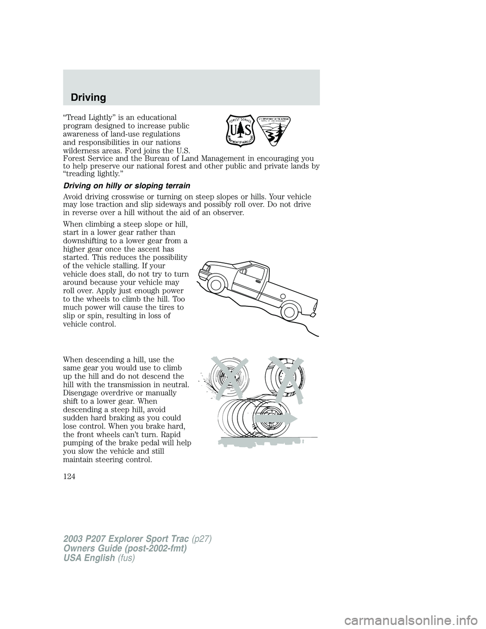 FORD EXPLORER SPORT TRAC 2003 Owners Manual “Tread Lightly” is an educational
program designed to increase public
awareness of land-use regulations
and responsibilities in our nations
wilderness areas. Ford joins the U.S.
Forest Service and FORD EXPLORER SPORT TRAC 2003 Owners Manual “Tread Lightly” is an educational
program designed to increase public
awareness of land-use regulations
and responsibilities in our nations
wilderness areas. Ford joins the U.S.
Forest Service and