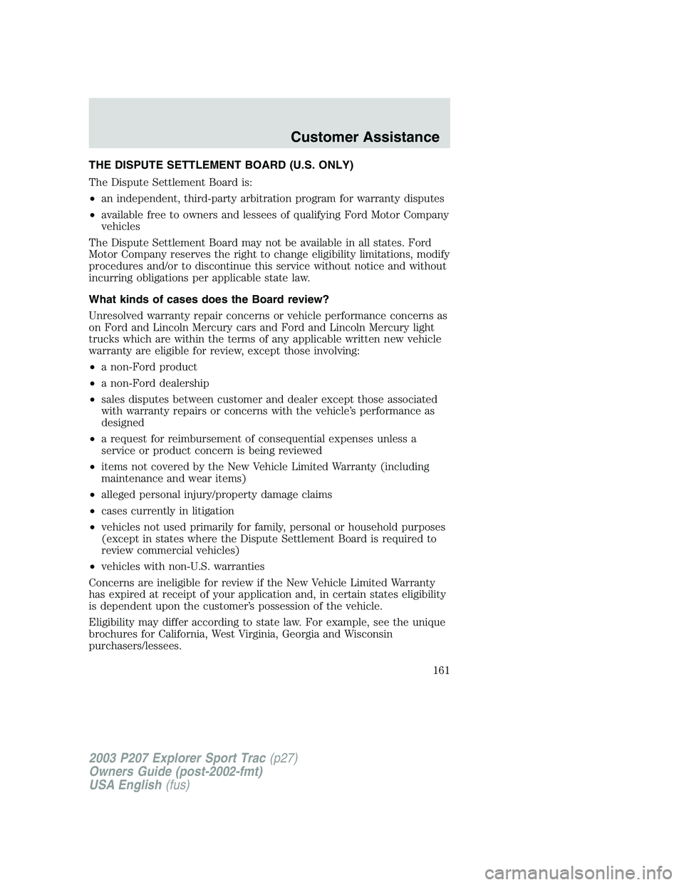 FORD EXPLORER SPORT TRAC 2003  Owners Manual THE DISPUTE SETTLEMENT BOARD (U.S. ONLY)
The Dispute Settlement Board is:
•an independent, third-party arbitration program for warranty disputes
•available free to owners and lessees of qualifying