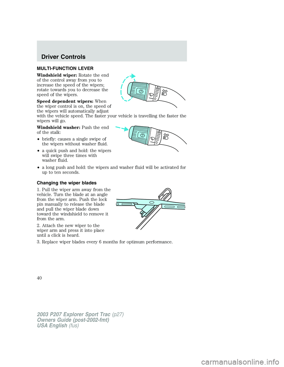 FORD EXPLORER SPORT TRAC 2003 Owners Guide MULTI-FUNCTION LEVER
Windshield wiper:Rotate the end
of the control away from you to
increase the speed of the wipers;
rotate towards you to decrease the
speed of the wipers.
Speed dependent wipers:Wh FORD EXPLORER SPORT TRAC 2003 Owners Guide MULTI-FUNCTION LEVER
Windshield wiper:Rotate the end
of the control away from you to
increase the speed of the wipers;
rotate towards you to decrease the
speed of the wipers.
Speed dependent wipers:Wh