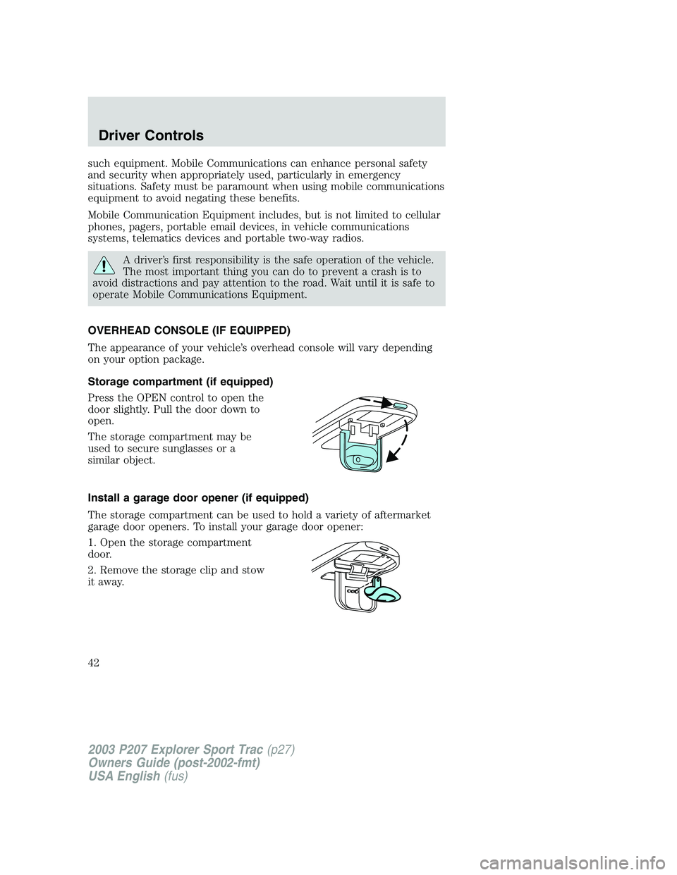FORD EXPLORER SPORT TRAC 2003 Service Manual such equipment. Mobile Communications can enhance personal safety
and security when appropriately used, particularly in emergency
situations. Safety must be paramount when using mobile communications
