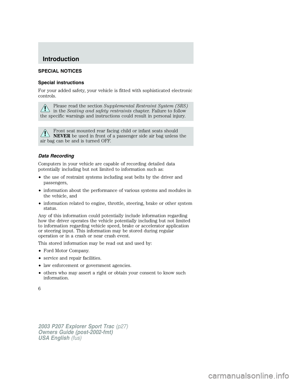 FORD EXPLORER SPORT TRAC 2003  Owners Manual SPECIAL NOTICES
Special instructions
For your added safety, your vehicle is fitted with sophisticated electronic
controls.
Please read the sectionSupplemental Restraint System (SRS)
in theSeating and 