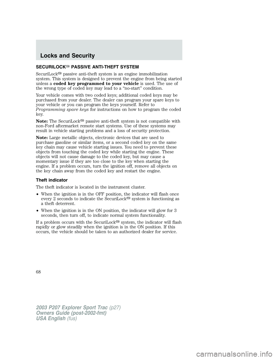 FORD EXPLORER SPORT TRAC 2003 Repair Manual SECURILOCKPASSIVE ANTI-THEFT SYSTEM
SecuriLockpassive anti-theft system is an engine immobilization
system. This system is designed to prevent the engine from being started
unless acoded key program