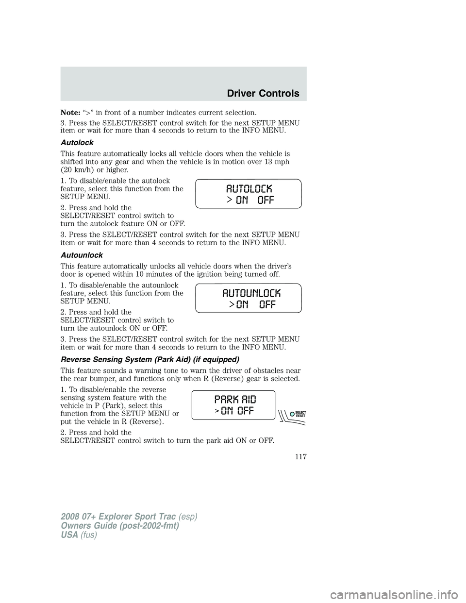 FORD EXPLORER SPORT TRAC 2008 Owners Manual Note:“>” in front of a number indicates current selection.
3. Press the SELECT/RESET control switch for the next SETUP MENU
item or wait for more than 4 seconds to return to the INFO MENU.
Autoloc FORD EXPLORER SPORT TRAC 2008 Owners Manual Note:“>” in front of a number indicates current selection.
3. Press the SELECT/RESET control switch for the next SETUP MENU
item or wait for more than 4 seconds to return to the INFO MENU.
Autoloc