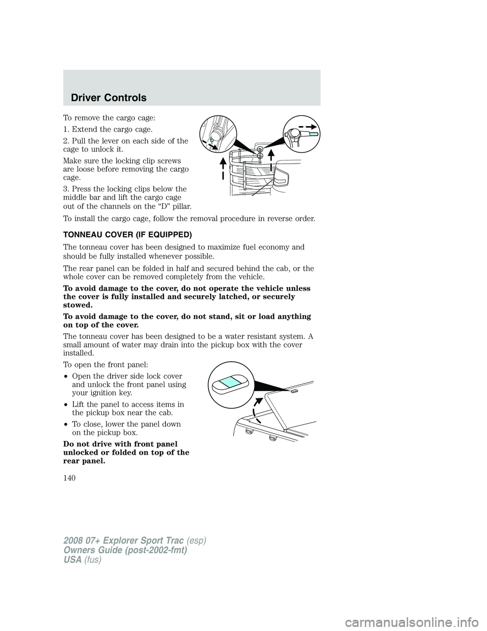 FORD EXPLORER SPORT TRAC 2008  Owners Manual To remove the cargo cage:
1. Extend the cargo cage.
2. Pull the lever on each side of the
cage to unlock it.
Make sure the locking clip screws
are loose before removing the cargo
cage.
3. Press the lo