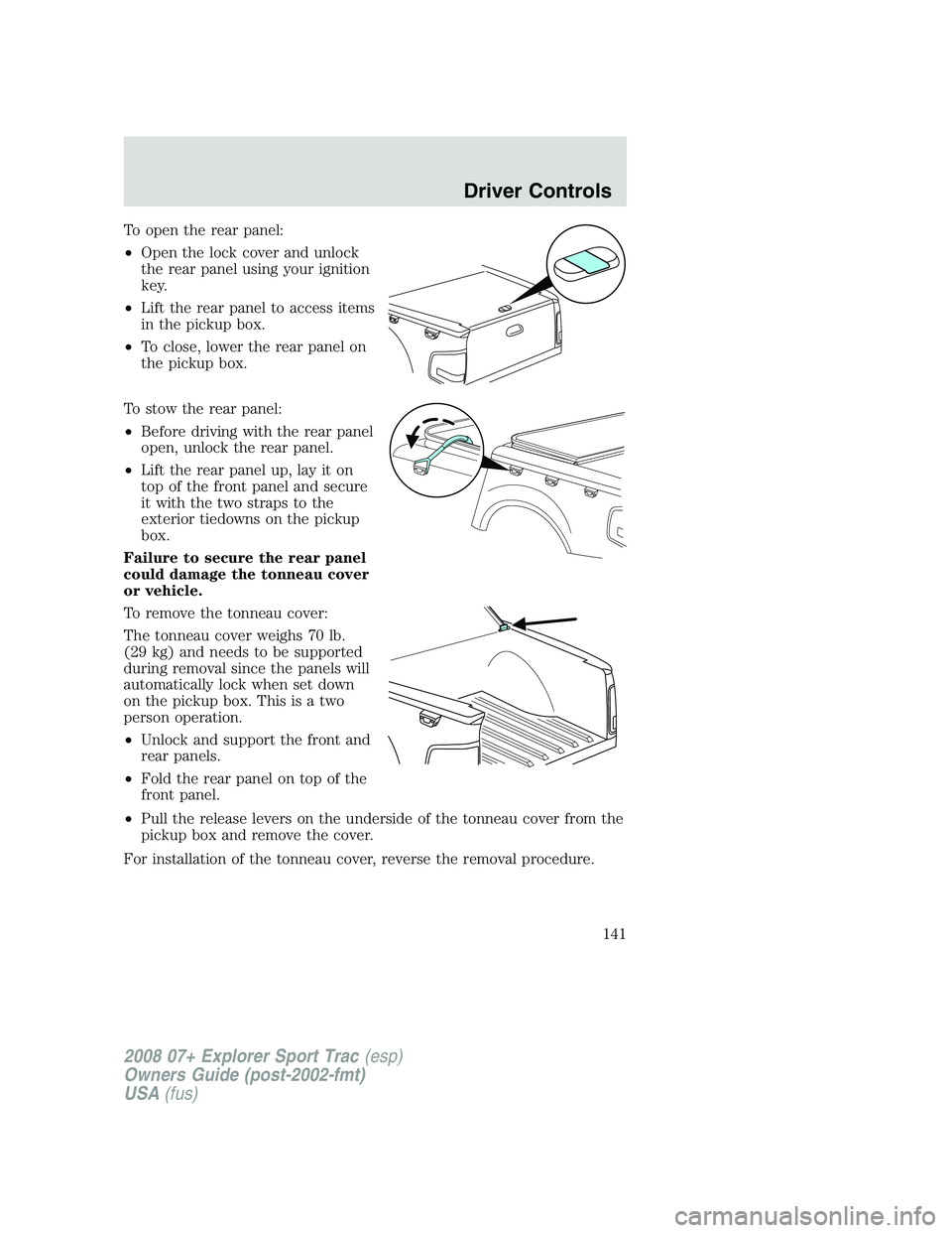FORD EXPLORER SPORT TRAC 2008  Owners Manual To open the rear panel:
•Open the lock cover and unlock
the rear panel using your ignition
key.
•Lift the rear panel to access items
in the pickup box.
•To close, lower the rear panel on
the pic