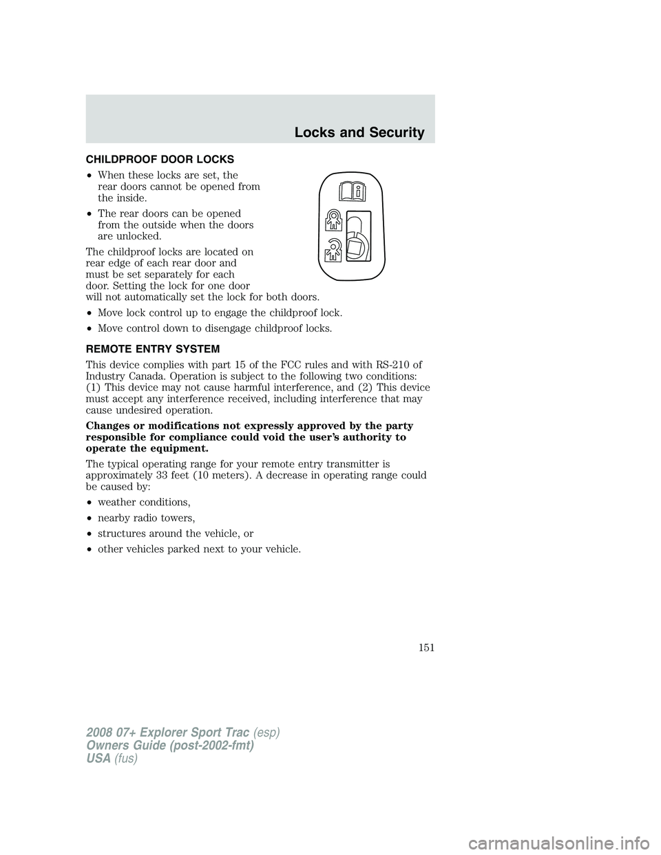 FORD EXPLORER SPORT TRAC 2008  Owners Manual CHILDPROOF DOOR LOCKS
•When these locks are set, the
rear doors cannot be opened from
the inside.
•The rear doors can be opened
from the outside when the doors
are unlocked.
The childproof locks a