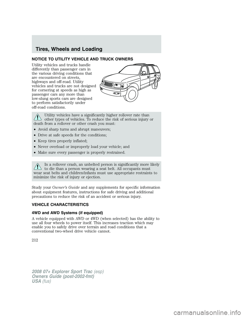 FORD EXPLORER SPORT TRAC 2008  Owners Manual NOTICE TO UTILITY VEHICLE AND TRUCK OWNERS
Utility vehicles and trucks handle
differently than passenger cars in
the various driving conditions that
are encountered on streets,
highways and off-road. 