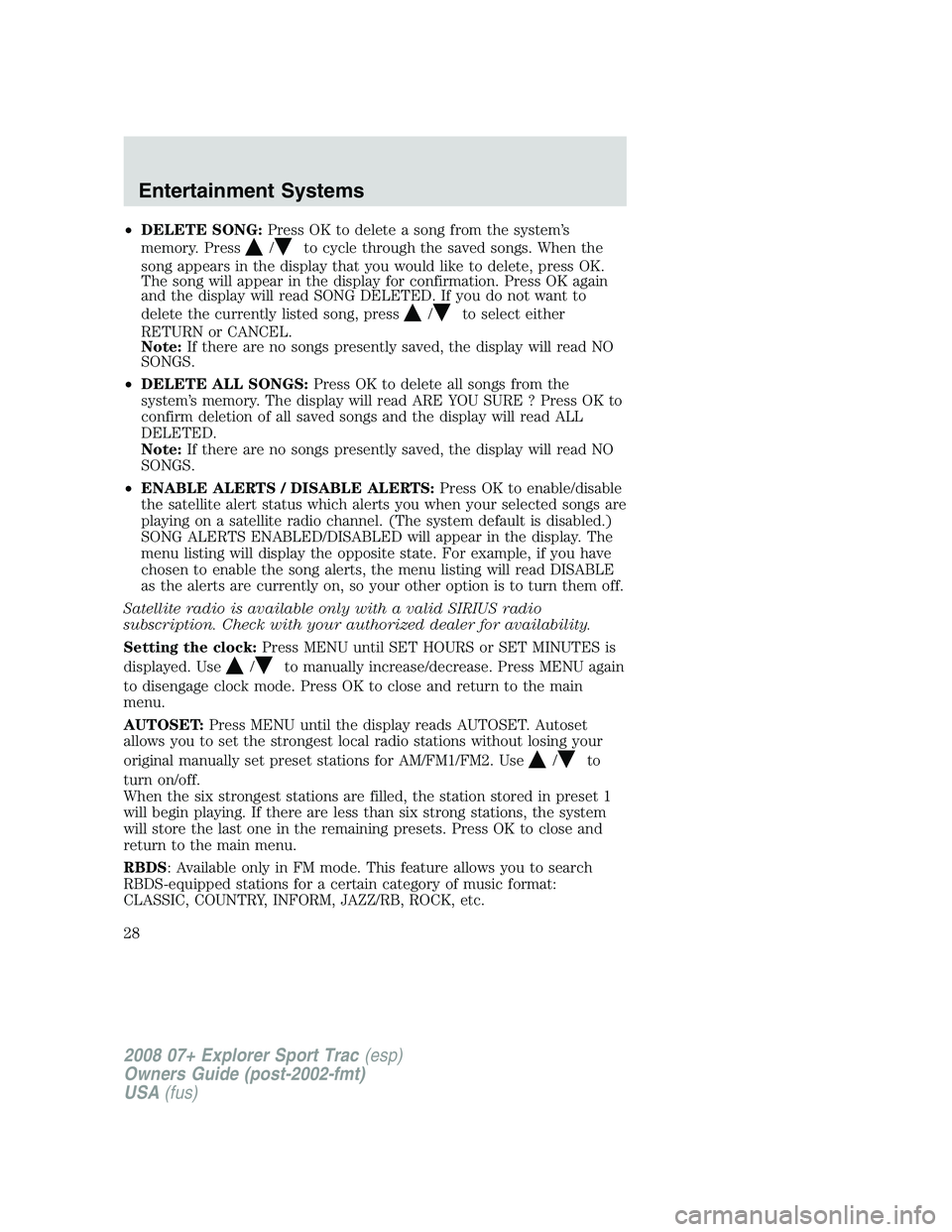 FORD EXPLORER SPORT TRAC 2008 Owners Manual •DELETE SONG:Press OK to delete a song from the system’s
memory. Press
/to cycle through the saved songs. When the
song appears in the display that you would like to delete, press OK.
The song wil FORD EXPLORER SPORT TRAC 2008 Owners Manual •DELETE SONG:Press OK to delete a song from the system’s
memory. Press
/to cycle through the saved songs. When the
song appears in the display that you would like to delete, press OK.
The song wil