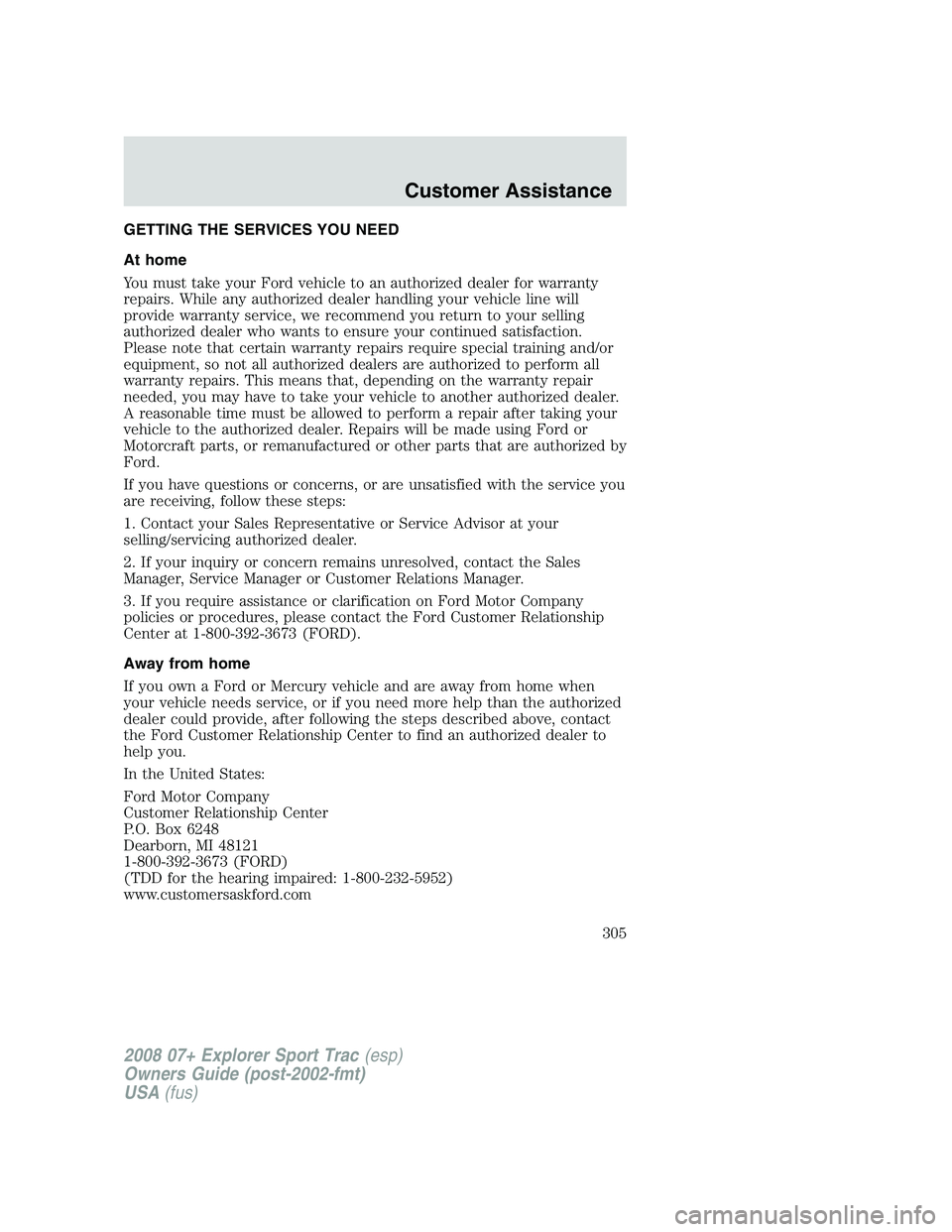 FORD EXPLORER SPORT TRAC 2008  Owners Manual GETTING THE SERVICES YOU NEED
At home
You must take your Ford vehicle to an authorized dealer for warranty
repairs. While any authorized dealer handling your vehicle line will
provide warranty service