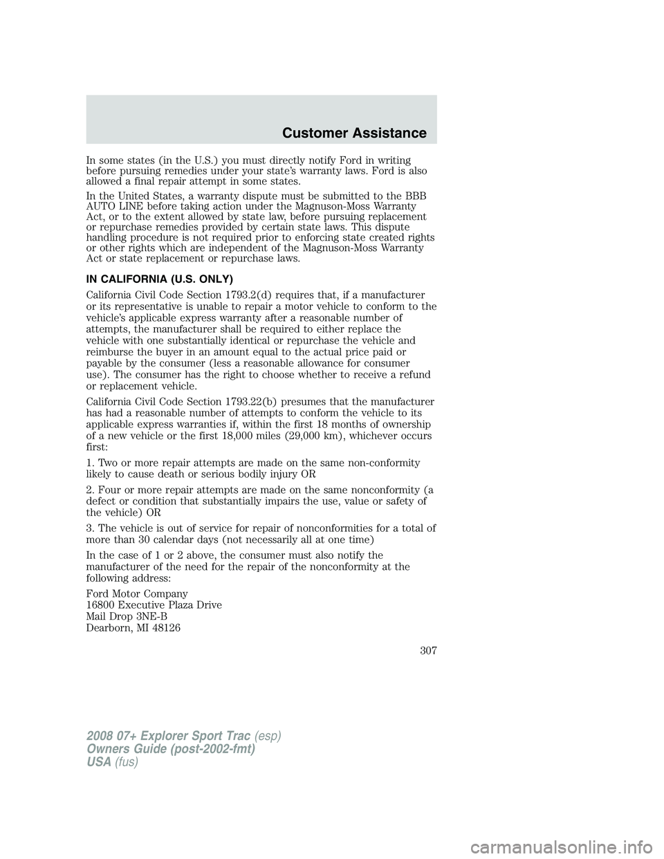 FORD EXPLORER SPORT TRAC 2008  Owners Manual In some states (in the U.S.) you must directly notify Ford in writing
before pursuing remedies under your state’s warranty laws. Ford is also
allowed a final repair attempt in some states.
In the Un