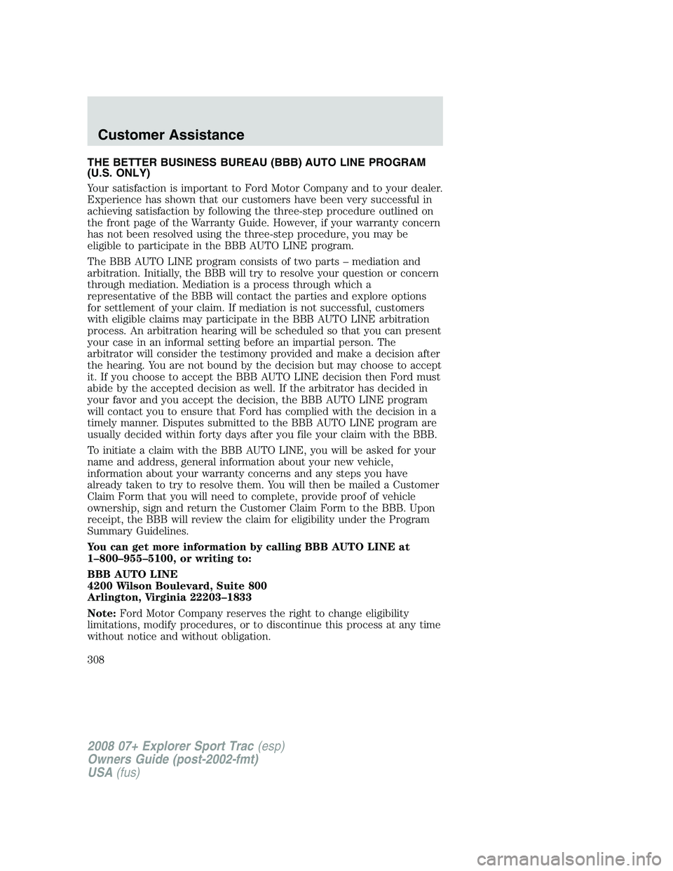 FORD EXPLORER SPORT TRAC 2008  Owners Manual THE BETTER BUSINESS BUREAU (BBB) AUTO LINE PROGRAM
(U.S. ONLY)
Your satisfaction is important to Ford Motor Company and to your dealer.
Experience has shown that our customers have been very successfu