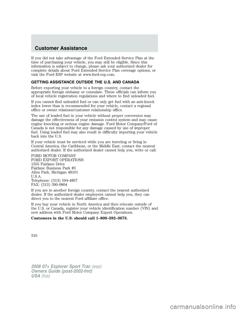 FORD EXPLORER SPORT TRAC 2008  Owners Manual If you did not take advantage of the Ford Extended Service Plan at the
time of purchasing your vehicle, you may still be eligible. Since this
information is subject to change, please ask your authoriz