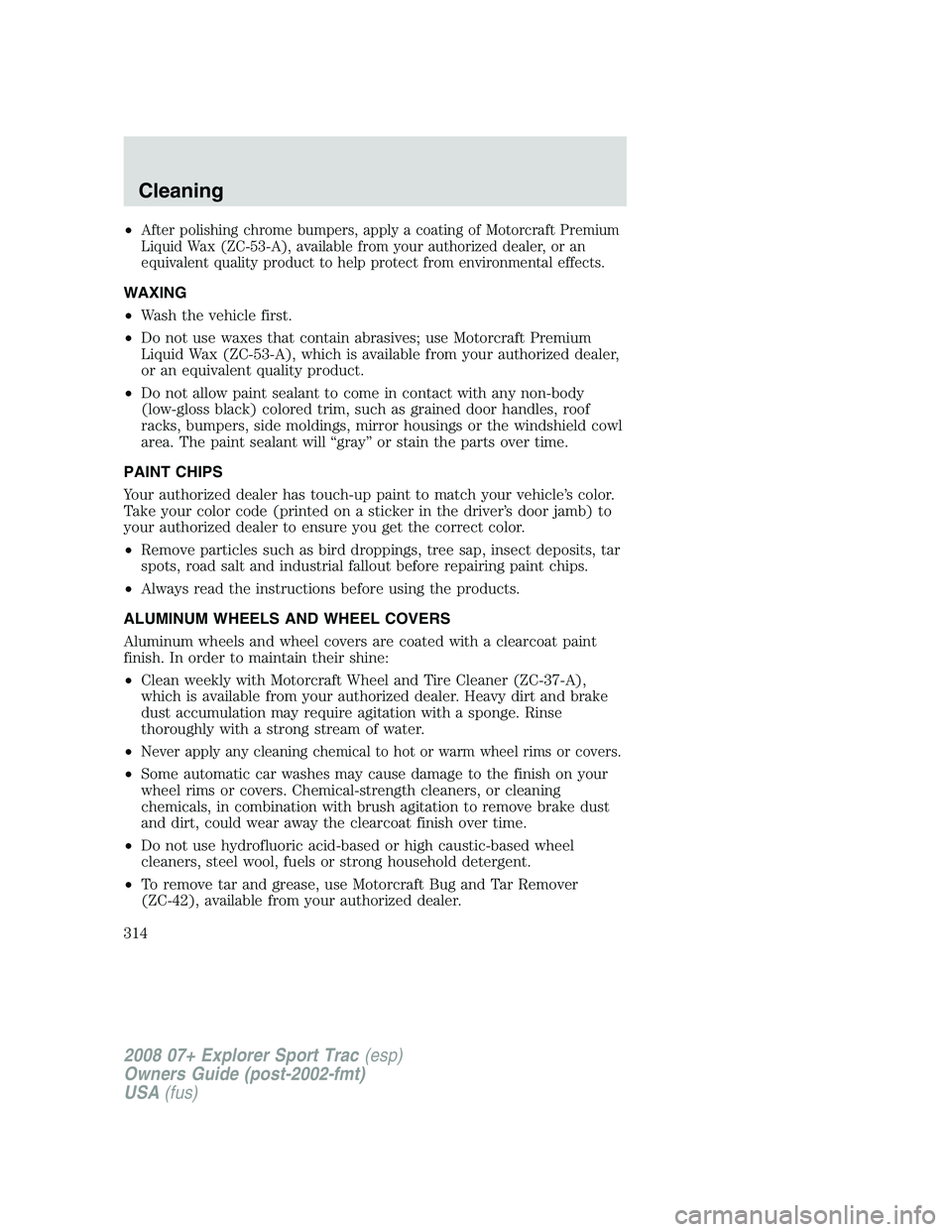 FORD EXPLORER SPORT TRAC 2008  Owners Manual •After polishing chrome bumpers, apply a coating of Motorcraft Premium
Liquid Wax (ZC-53-A), available from your authorized dealer, or an
equivalent quality product to help protect from environmenta
