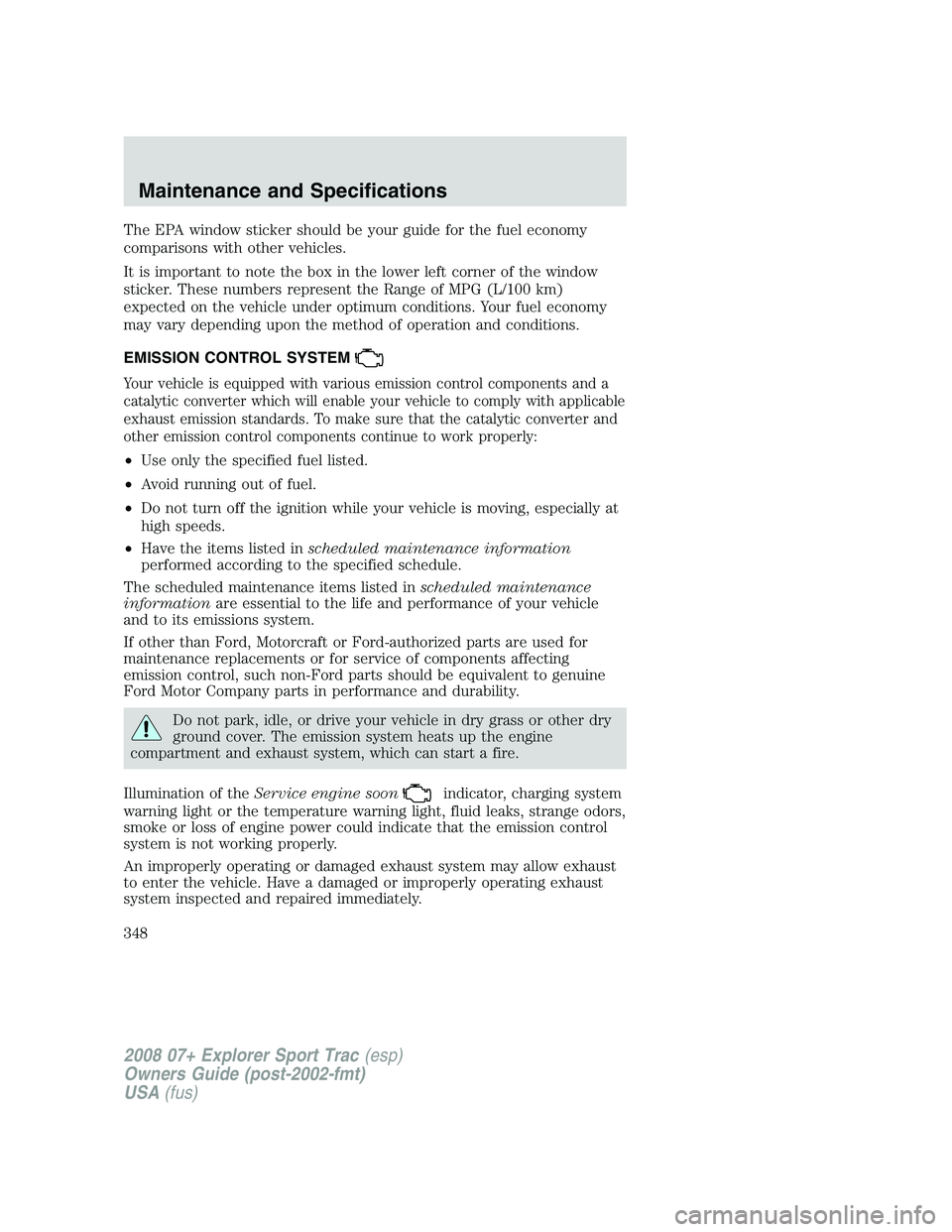 FORD EXPLORER SPORT TRAC 2008  Owners Manual The EPA window sticker should be your guide for the fuel economy
comparisons with other vehicles.
It is important to note the box in the lower left corner of the window
sticker. These numbers represen