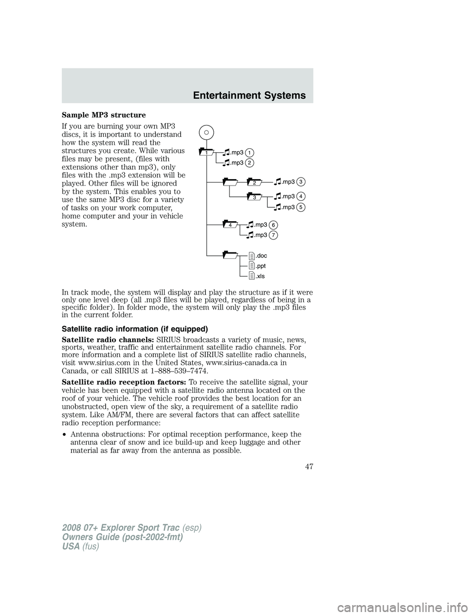 FORD EXPLORER SPORT TRAC 2008 Service Manual Sample MP3 structure
If you are burning your own MP3
discs, it is important to understand
how the system will read the
structures you create. While various
files may be present, (files with
extensions