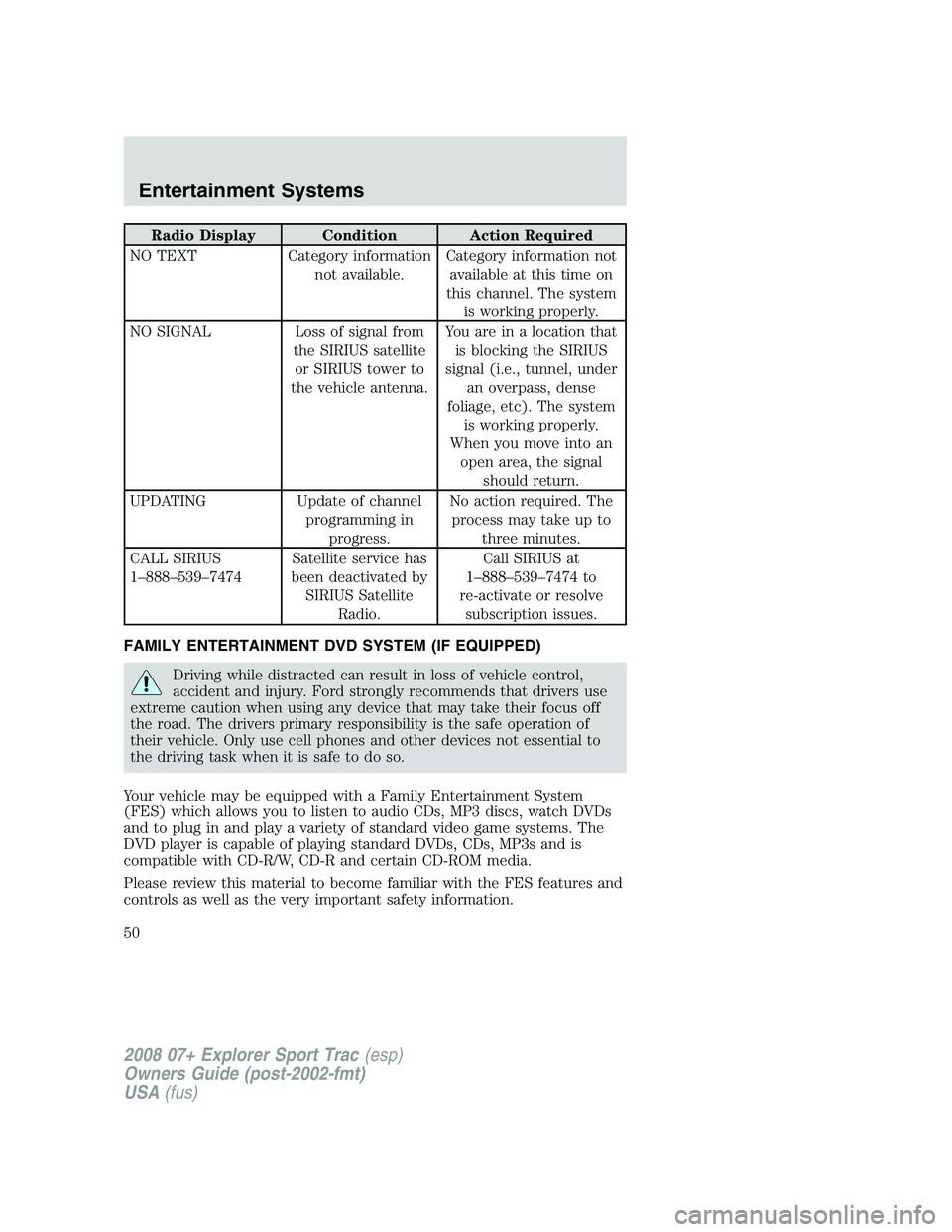 FORD EXPLORER SPORT TRAC 2008 Service Manual Radio Display Condition Action Required
NO TEXT Category information
not available.Category information not
available at this time on
this channel. The system
is working properly.
NO SIGNAL Loss of si