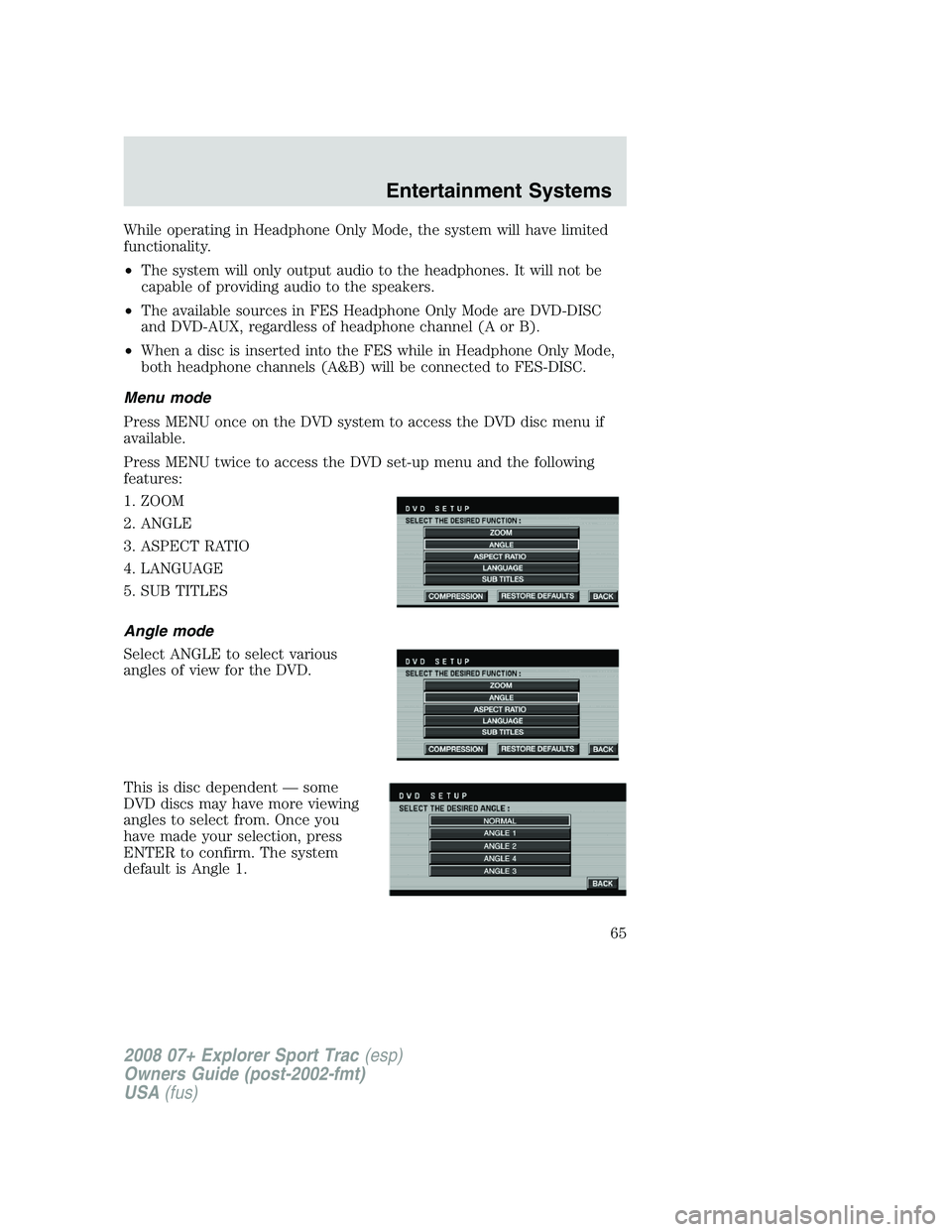 FORD EXPLORER SPORT TRAC 2008 Repair Manual While operating in Headphone Only Mode, the system will have limited
functionality.
•The system will only output audio to the headphones. It will not be
capable of providing audio to the speakers.
FORD EXPLORER SPORT TRAC 2008 Repair Manual While operating in Headphone Only Mode, the system will have limited
functionality.
•The system will only output audio to the headphones. It will not be
capable of providing audio to the speakers.