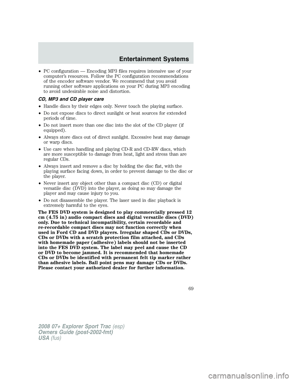 FORD EXPLORER SPORT TRAC 2008 Repair Manual •PC configuration — Encoding MP3 files requires intensive use of your
computer’s resources. Follow the PC configuration recommendations
of the encoder software vendor. We recommend that you avoi FORD EXPLORER SPORT TRAC 2008 Repair Manual •PC configuration — Encoding MP3 files requires intensive use of your
computer’s resources. Follow the PC configuration recommendations
of the encoder software vendor. We recommend that you avoi