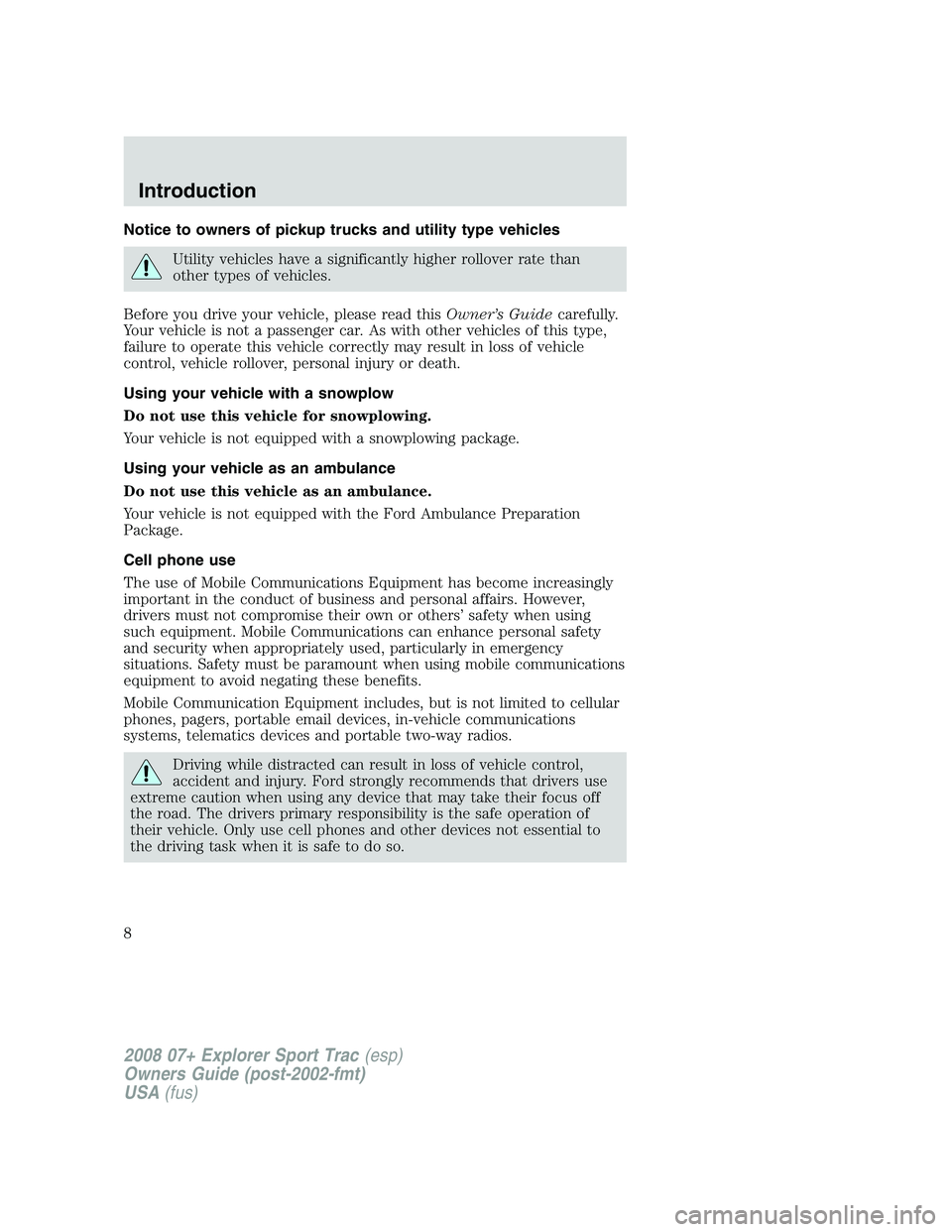 FORD EXPLORER SPORT TRAC 2008 Owners Manual Notice to owners of pickup trucks and utility type vehicles
Utility vehicles have a significantly higher rollover rate than
other types of vehicles.
Before you drive your vehicle, please read thisOwne FORD EXPLORER SPORT TRAC 2008 Owners Manual Notice to owners of pickup trucks and utility type vehicles
Utility vehicles have a significantly higher rollover rate than
other types of vehicles.
Before you drive your vehicle, please read thisOwne