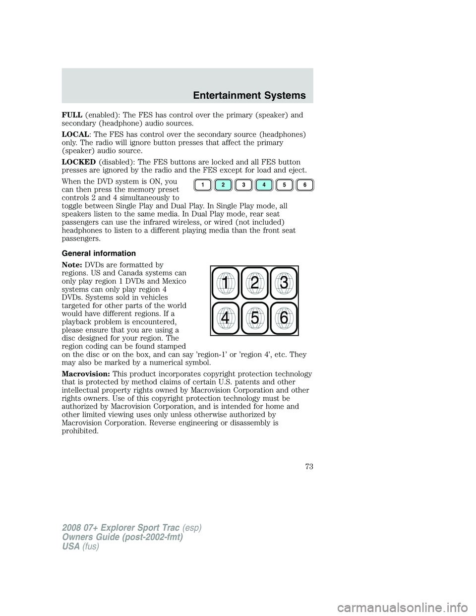 FORD EXPLORER SPORT TRAC 2008 Manual PDF FULL(enabled): The FES has control over the primary (speaker) and
secondary (headphone) audio sources.
LOCAL: The FES has control over the secondary source (headphones)
only. The radio will ignore but