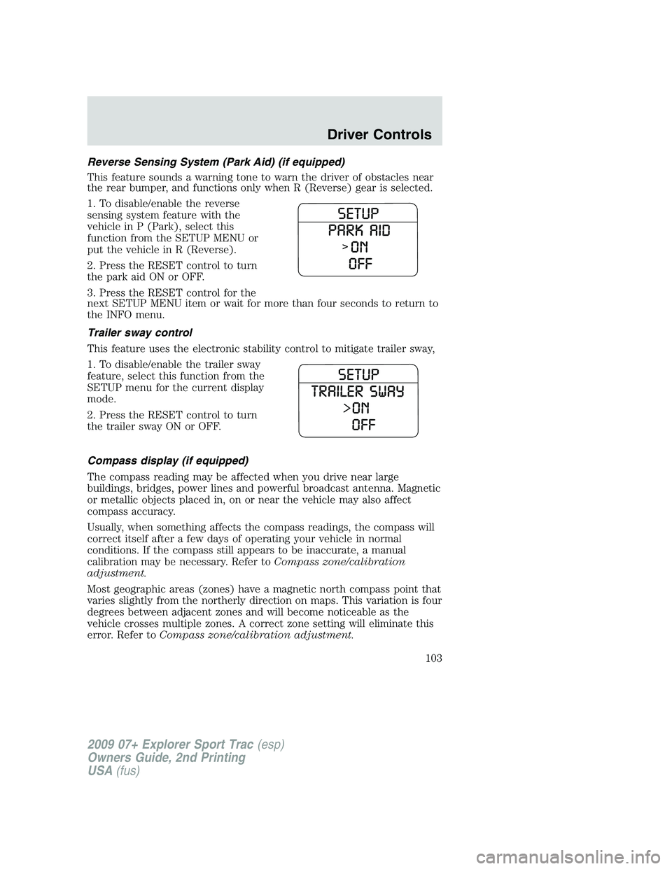 FORD EXPLORER SPORT TRAC 2009 Owners Manual Reverse Sensing System (Park Aid) (if equipped)
This feature sounds a warning tone to warn the driver of obstacles near
the rear bumper, and functions only when R (Reverse) gear is selected.
1. To dis FORD EXPLORER SPORT TRAC 2009 Owners Manual Reverse Sensing System (Park Aid) (if equipped)
This feature sounds a warning tone to warn the driver of obstacles near
the rear bumper, and functions only when R (Reverse) gear is selected.
1. To dis
