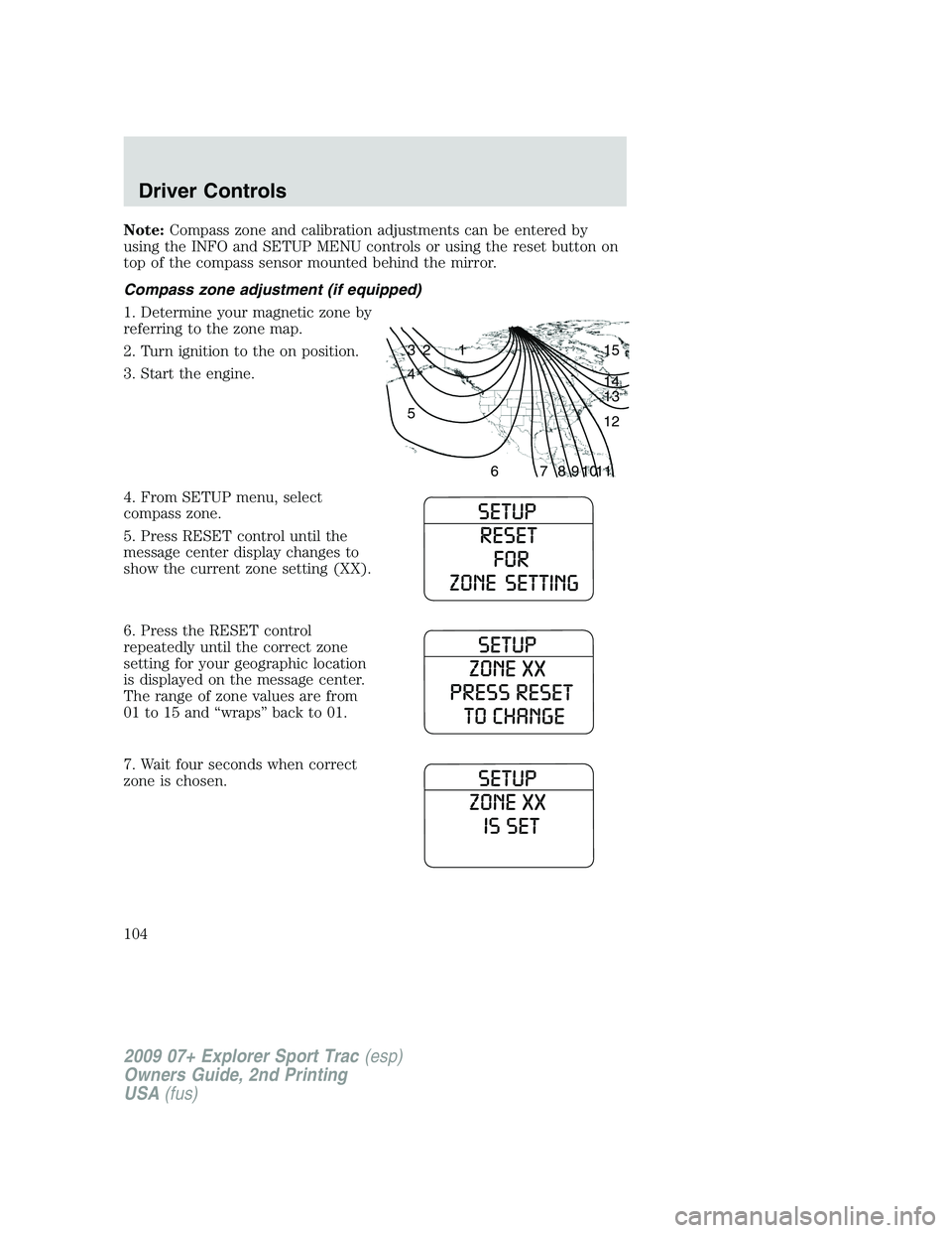 FORD EXPLORER SPORT TRAC 2009 Owners Manual Note:Compass zone and calibration adjustments can be entered by
using the INFO and SETUP MENU controls or using the reset button on
top of the compass sensor mounted behind the mirror.
Compass zone ad FORD EXPLORER SPORT TRAC 2009 Owners Manual Note:Compass zone and calibration adjustments can be entered by
using the INFO and SETUP MENU controls or using the reset button on
top of the compass sensor mounted behind the mirror.
Compass zone ad