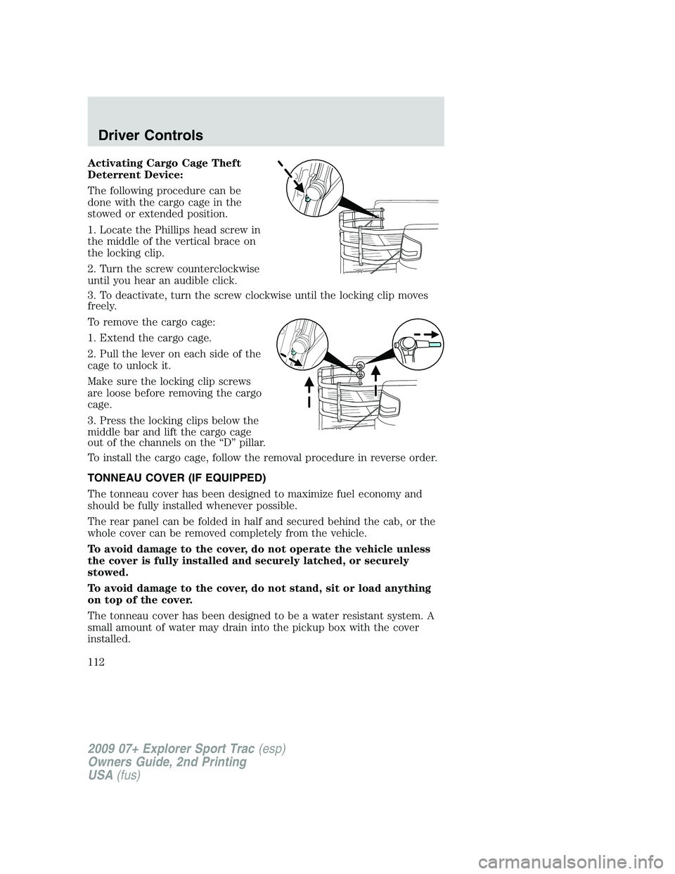 FORD EXPLORER SPORT TRAC 2009 Owners Manual Activating Cargo Cage Theft
Deterrent Device:
The following procedure can be
done with the cargo cage in the
stowed or extended position.
1. Locate the Phillips head screw in
the middle of the vertica FORD EXPLORER SPORT TRAC 2009 Owners Manual Activating Cargo Cage Theft
Deterrent Device:
The following procedure can be
done with the cargo cage in the
stowed or extended position.
1. Locate the Phillips head screw in
the middle of the vertica