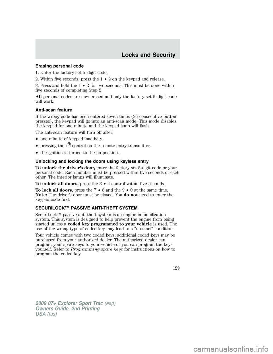 FORD EXPLORER SPORT TRAC 2009 Owners Manual Erasing personal code
1. Enter the factory set 5–digit code.
2. Within five seconds, press the 1•2 on the keypad and release.
3. Press and hold the 1•2 for two seconds. This must be done within
FORD EXPLORER SPORT TRAC 2009 Owners Manual Erasing personal code
1. Enter the factory set 5–digit code.
2. Within five seconds, press the 1•2 on the keypad and release.
3. Press and hold the 1•2 for two seconds. This must be done within