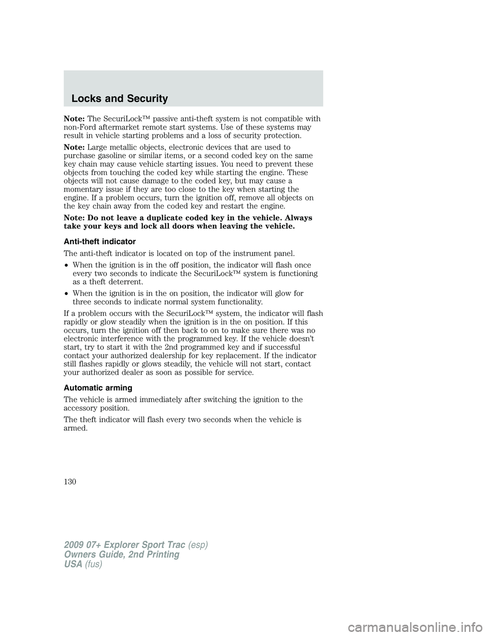 FORD EXPLORER SPORT TRAC 2009 Owners Manual Note:The SecuriLock™ passive anti-theft system is not compatible with
non-Ford aftermarket remote start systems. Use of these systems may
result in vehicle starting problems and a loss of security p FORD EXPLORER SPORT TRAC 2009 Owners Manual Note:The SecuriLock™ passive anti-theft system is not compatible with
non-Ford aftermarket remote start systems. Use of these systems may
result in vehicle starting problems and a loss of security p