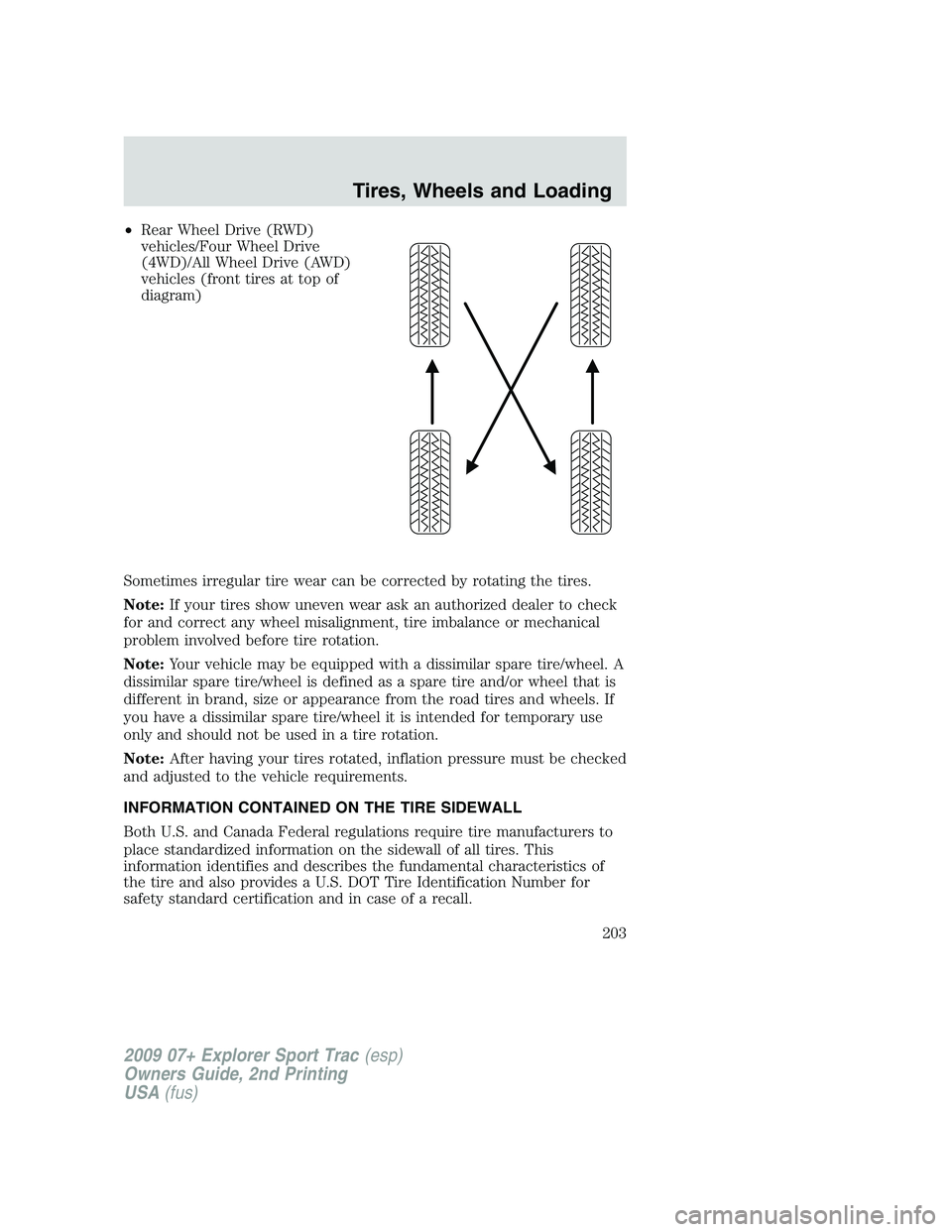 FORD EXPLORER SPORT TRAC 2009 Owners Manual •Rear Wheel Drive (RWD)
vehicles/Four Wheel Drive
(4WD)/All Wheel Drive (AWD)
vehicles (front tires at top of
diagram)
Sometimes irregular tire wear can be corrected by rotating the tires.
Note:If y FORD EXPLORER SPORT TRAC 2009 Owners Manual •Rear Wheel Drive (RWD)
vehicles/Four Wheel Drive
(4WD)/All Wheel Drive (AWD)
vehicles (front tires at top of
diagram)
Sometimes irregular tire wear can be corrected by rotating the tires.
Note:If y