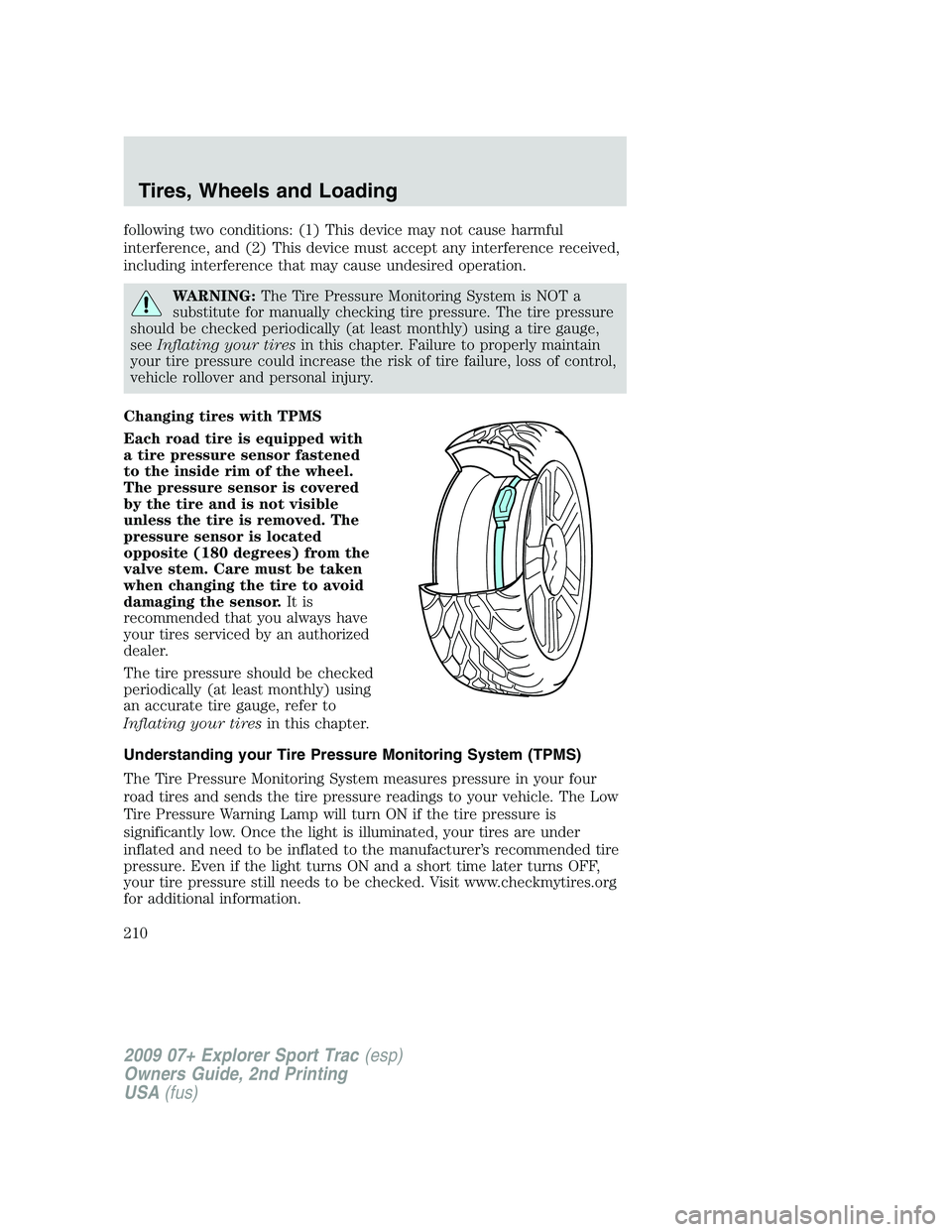 FORD EXPLORER SPORT TRAC 2009 Owners Manual following two conditions: (1) This device may not cause harmful
interference, and (2) This device must accept any interference received,
including interference that may cause undesired operation.
WARN FORD EXPLORER SPORT TRAC 2009 Owners Manual following two conditions: (1) This device may not cause harmful
interference, and (2) This device must accept any interference received,
including interference that may cause undesired operation.
WARN