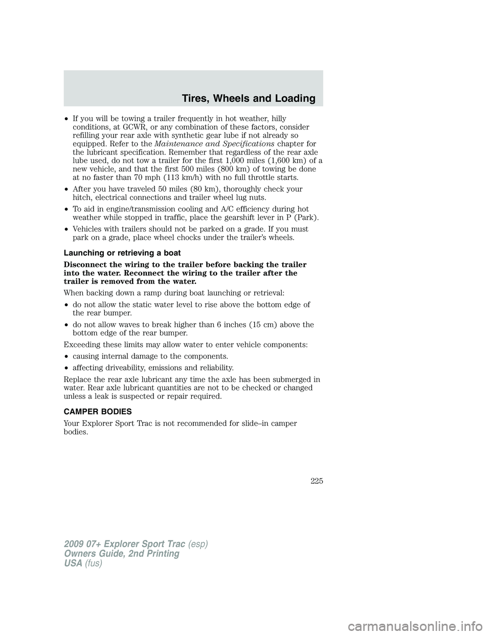 FORD EXPLORER SPORT TRAC 2009 Owners Manual •If you will be towing a trailer frequently in hot weather, hilly
conditions, at GCWR, or any combination of these factors, consider
refilling your rear axle with synthetic gear lube if not already FORD EXPLORER SPORT TRAC 2009 Owners Manual •If you will be towing a trailer frequently in hot weather, hilly
conditions, at GCWR, or any combination of these factors, consider
refilling your rear axle with synthetic gear lube if not already