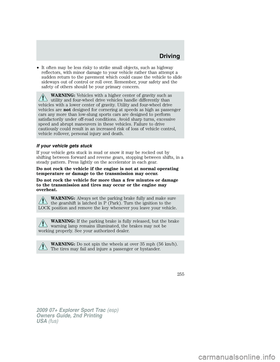 FORD EXPLORER SPORT TRAC 2009 Owners Manual •It often may be less risky to strike small objects, such as highway
reflectors, with minor damage to your vehicle rather than attempt a
sudden return to the pavement which could cause the vehicle t FORD EXPLORER SPORT TRAC 2009 Owners Manual •It often may be less risky to strike small objects, such as highway
reflectors, with minor damage to your vehicle rather than attempt a
sudden return to the pavement which could cause the vehicle t