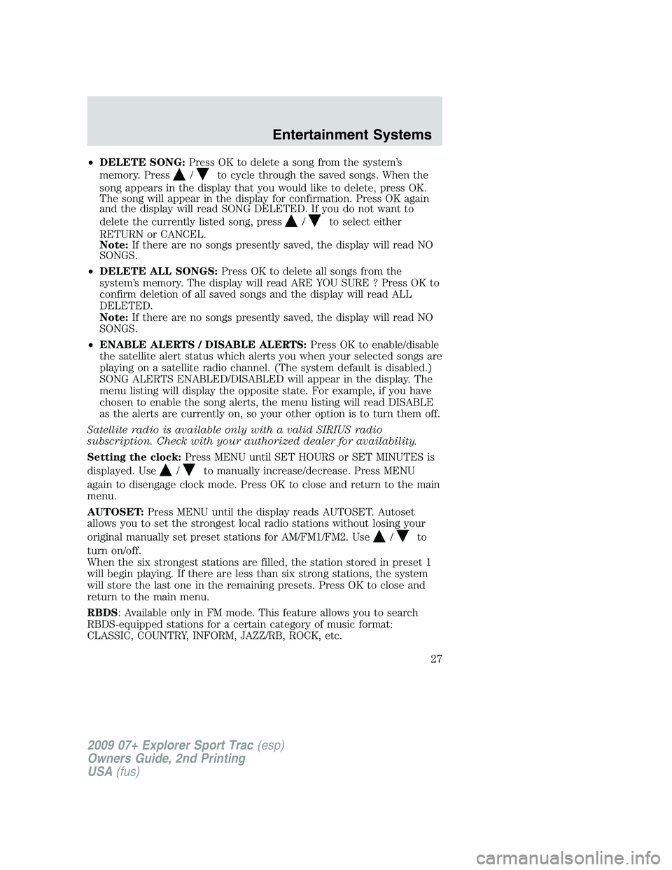 FORD EXPLORER SPORT TRAC 2009 Owners Manual •DELETE SONG:Press OK to delete a song from the system’s
memory. Press
/to cycle through the saved songs. When the
song appears in the display that you would like to delete, press OK.
The song wil
