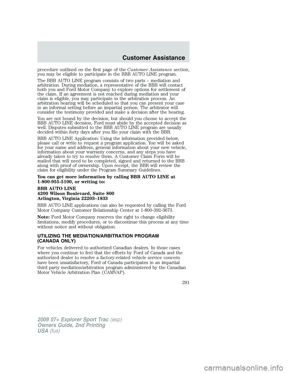 FORD EXPLORER SPORT TRAC 2009 Owners Manual procedure outlined on the first page of theCustomer Assistancesection,
you may be eligible to participate in the BBB AUTO LINE program.
The BBB AUTO LINE program consists of two parts – mediation an FORD EXPLORER SPORT TRAC 2009 Owners Manual procedure outlined on the first page of theCustomer Assistancesection,
you may be eligible to participate in the BBB AUTO LINE program.
The BBB AUTO LINE program consists of two parts – mediation an