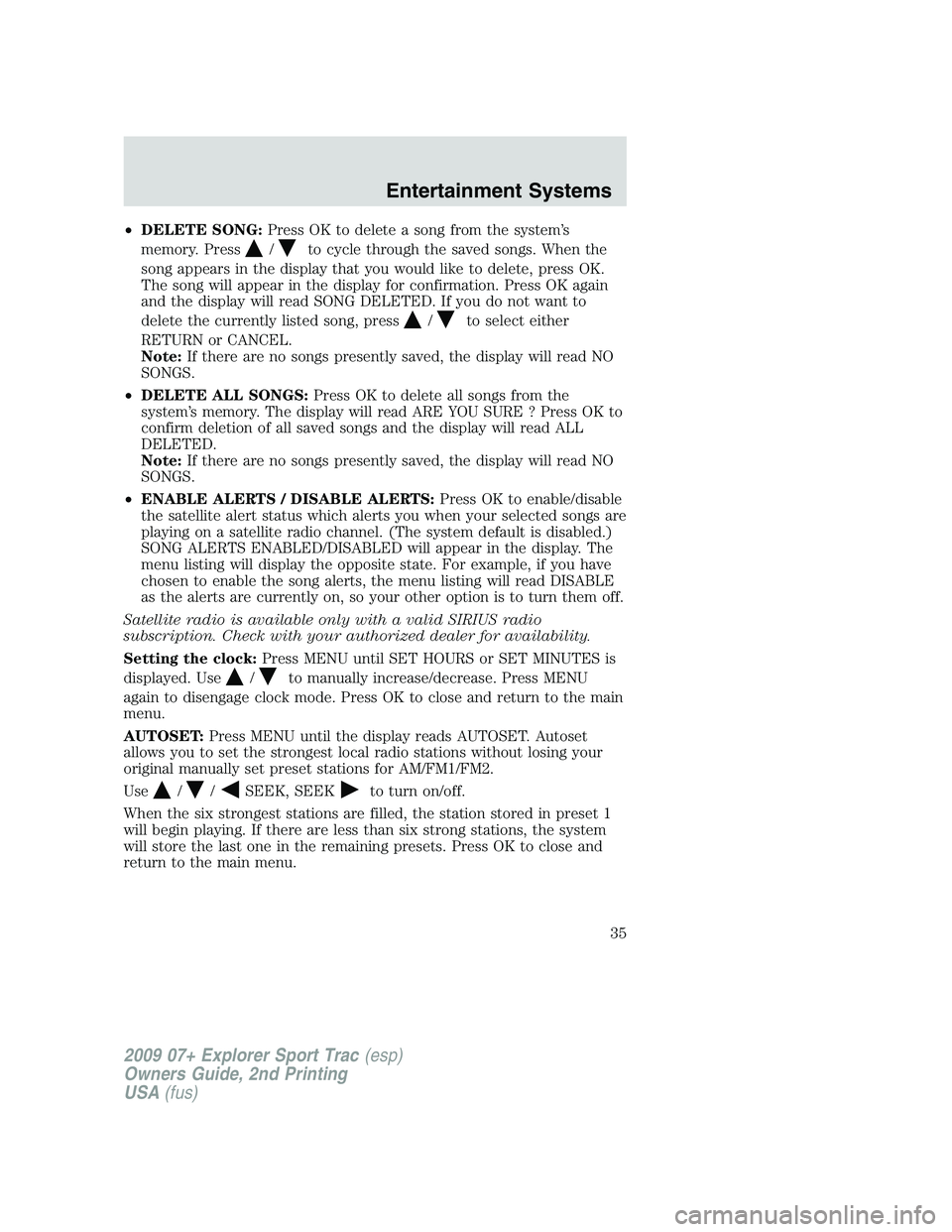 FORD EXPLORER SPORT TRAC 2009 Owners Guide •DELETE SONG:Press OK to delete a song from the system’s
memory. Press
/to cycle through the saved songs. When the
song appears in the display that you would like to delete, press OK.
The song wil FORD EXPLORER SPORT TRAC 2009 Owners Guide •DELETE SONG:Press OK to delete a song from the system’s
memory. Press
/to cycle through the saved songs. When the
song appears in the display that you would like to delete, press OK.
The song wil
