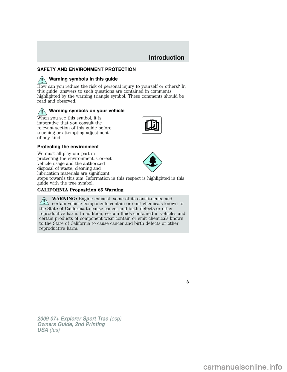 FORD EXPLORER SPORT TRAC 2009  Owners Manual SAFETY AND ENVIRONMENT PROTECTION
Warning symbols in this guide
How can you reduce the risk of personal injury to yourself or others? In
this guide, answers to such questions are contained in comments