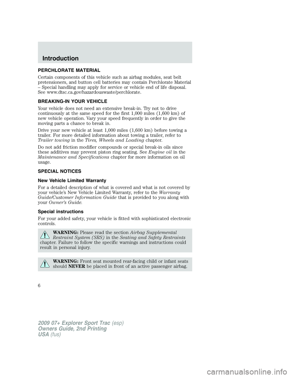FORD EXPLORER SPORT TRAC 2009 Owners Manual PERCHLORATE MATERIAL
Certain components of this vehicle such as airbag modules, seat belt
pretensioners, and button cell batteries may contain Perchlorate Material
– Special handling may apply for s FORD EXPLORER SPORT TRAC 2009 Owners Manual PERCHLORATE MATERIAL
Certain components of this vehicle such as airbag modules, seat belt
pretensioners, and button cell batteries may contain Perchlorate Material
– Special handling may apply for s