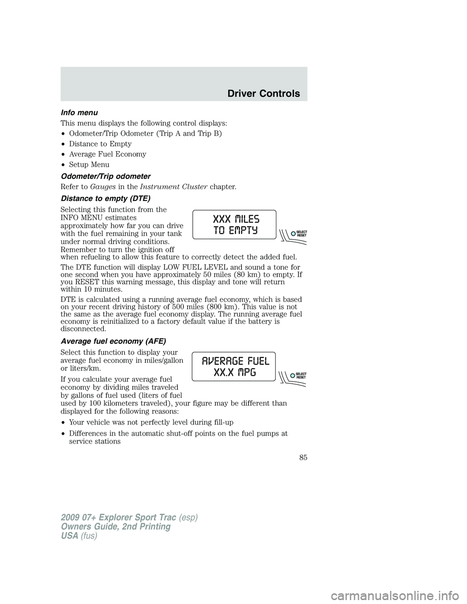 FORD EXPLORER SPORT TRAC 2009 Manual Online Info menu
This menu displays the following control displays:
•Odometer/Trip Odometer (Trip A and Trip B)
•Distance to Empty
•Average Fuel Economy
•Setup Menu
Odometer/Trip odometer
Refer toGau