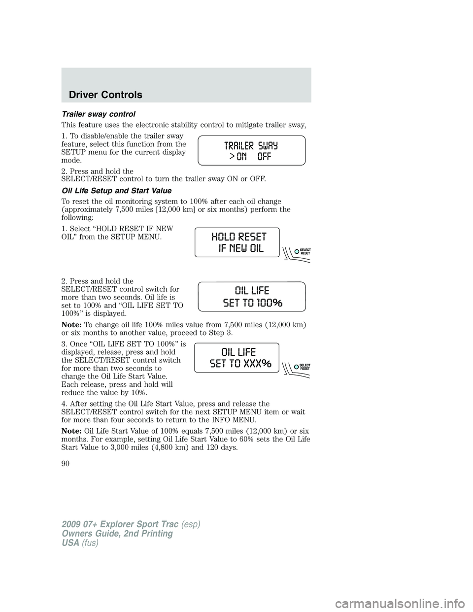 FORD EXPLORER SPORT TRAC 2009 Manual Online Trailer sway control
This feature uses the electronic stability control to mitigate trailer sway,
1. To disable/enable the trailer sway
feature, select this function from the
SETUP menu for the curren