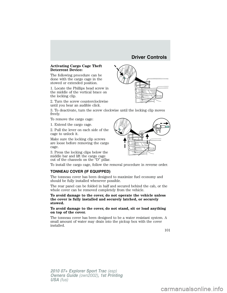 FORD EXPLORER SPORT TRAC 2010 Owners Manual Activating Cargo Cage Theft
Deterrent Device:
The following procedure can be
done with the cargo cage in the
stowed or extended position.
1. Locate the Phillips head screw in
the middle of the vertica FORD EXPLORER SPORT TRAC 2010 Owners Manual Activating Cargo Cage Theft
Deterrent Device:
The following procedure can be
done with the cargo cage in the
stowed or extended position.
1. Locate the Phillips head screw in
the middle of the vertica