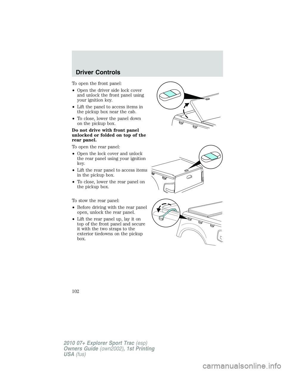 FORD EXPLORER SPORT TRAC 2010 Owners Manual To open the front panel:
•Open the driver side lock cover
and unlock the front panel using
your ignition key.
•Lift the panel to access items in
the pickup box near the cab.
•To close, lower the FORD EXPLORER SPORT TRAC 2010 Owners Manual To open the front panel:
•Open the driver side lock cover
and unlock the front panel using
your ignition key.
•Lift the panel to access items in
the pickup box near the cab.
•To close, lower the