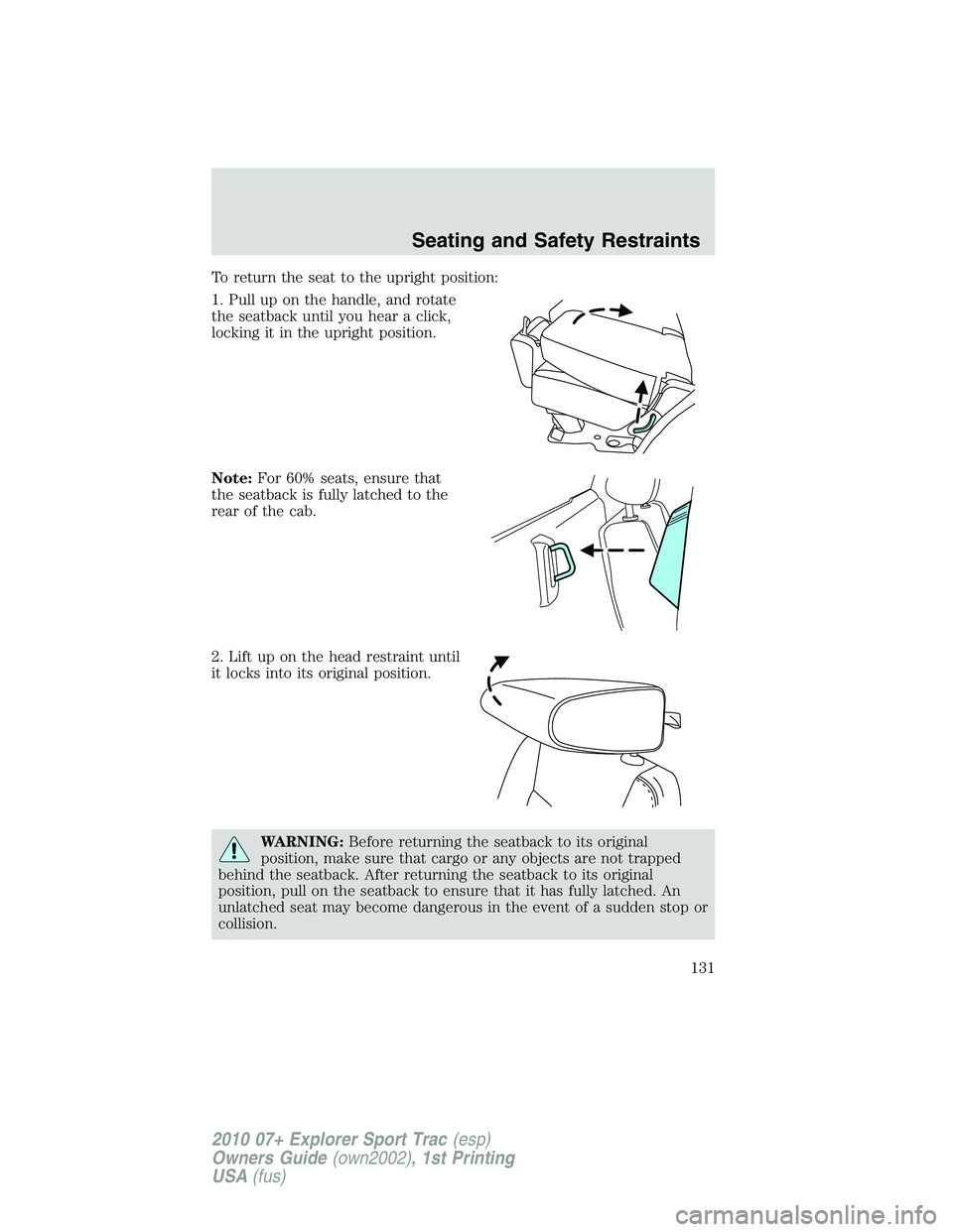 FORD EXPLORER SPORT TRAC 2010  Owners Manual To return the seat to the upright position:
1. Pull up on the handle, and rotate
the seatback until you hear a click,
locking it in the upright position.
Note:For 60% seats, ensure that
the seatback i
