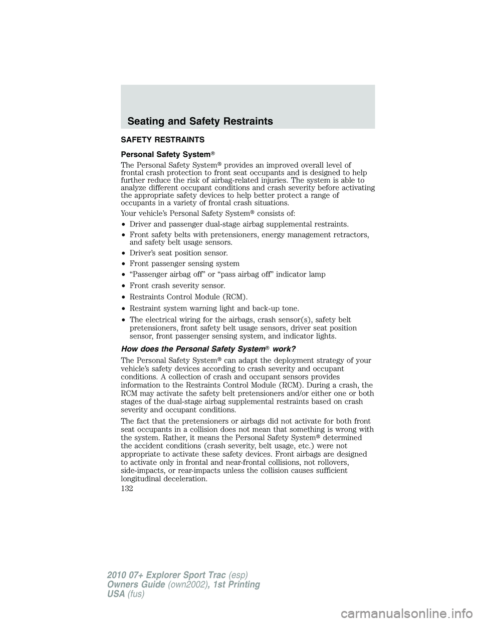 FORD EXPLORER SPORT TRAC 2010  Owners Manual SAFETY RESTRAINTS
Personal Safety System
The Personal Safety Systemprovides an improved overall level of
frontal crash protection to front seat occupants and is designed to help
further reduce the r