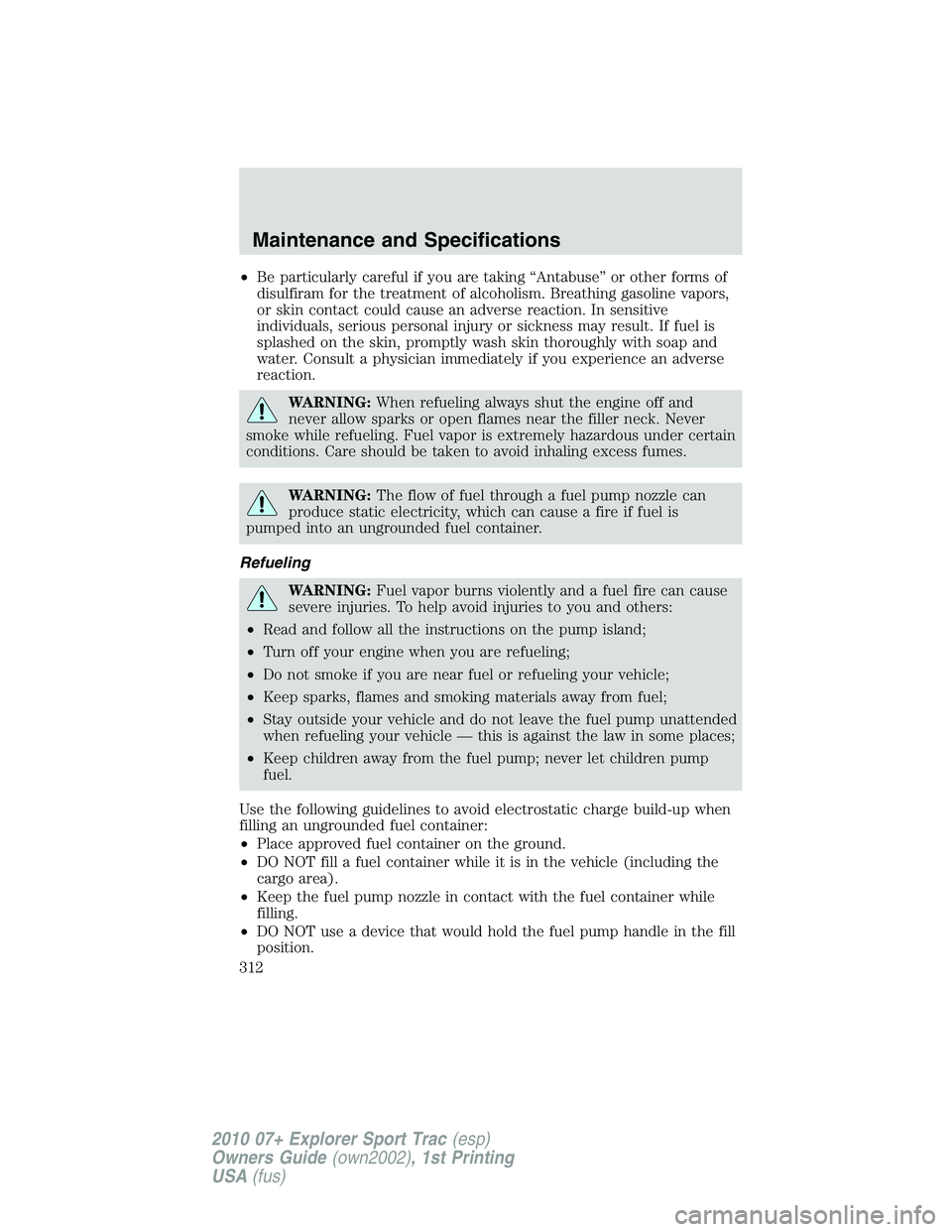FORD EXPLORER SPORT TRAC 2010 Owners Manual •Be particularly careful if you are taking “Antabuse” or other forms of
disulfiram for the treatment of alcoholism. Breathing gasoline vapors,
or skin contact could cause an adverse reaction. In FORD EXPLORER SPORT TRAC 2010 Owners Manual •Be particularly careful if you are taking “Antabuse” or other forms of
disulfiram for the treatment of alcoholism. Breathing gasoline vapors,
or skin contact could cause an adverse reaction. In