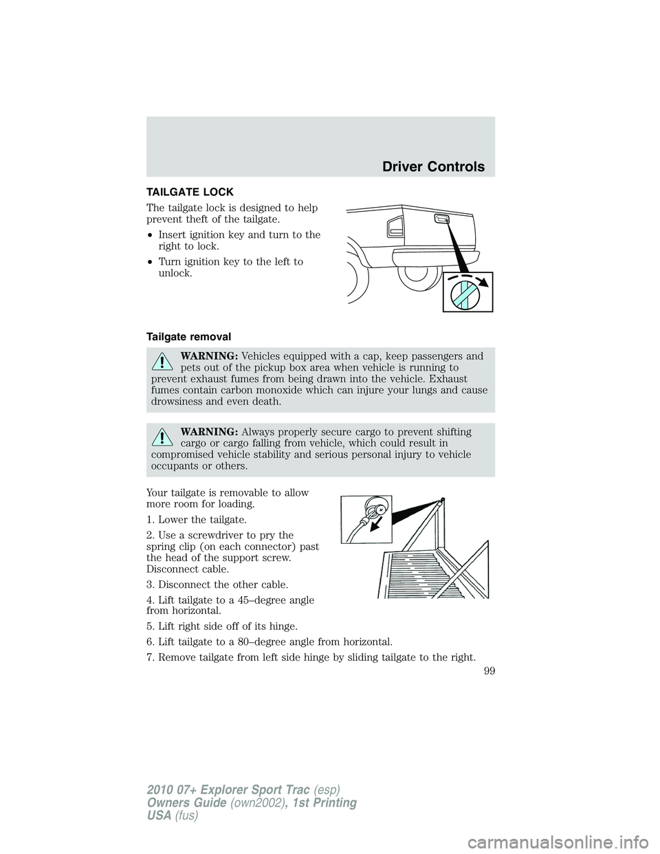 FORD EXPLORER SPORT TRAC 2010  Owners Manual TAILGATE LOCK
The tailgate lock is designed to help
prevent theft of the tailgate.
•Insert ignition key and turn to the
right to lock.
•Turn ignition key to the left to
unlock.
Tailgate removal
WA