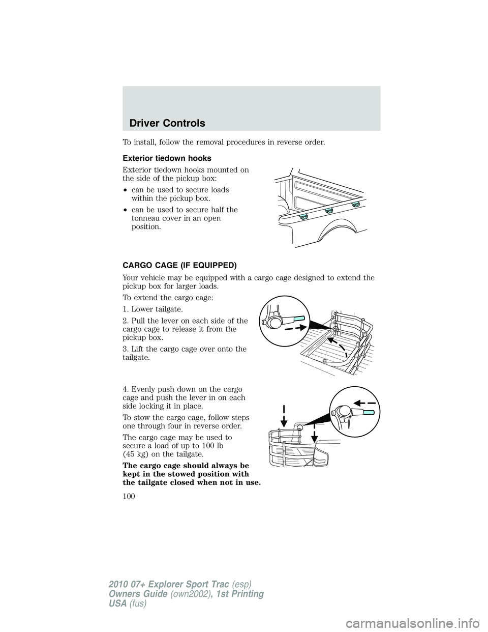 FORD EXPLORER SPORT TRAC 2010  Owners Manual To install, follow the removal procedures in reverse order.
Exterior tiedown hooks
Exterior tiedown hooks mounted on
the side of the pickup box:
•can be used to secure loads
within the pickup box.
