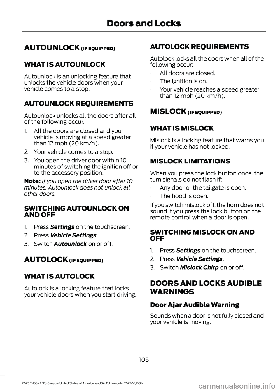 FORD F150 2023  Owners Manual AUTOUNLOCK (IF EQUIPPED)
WHAT IS AUTOUNLOCK
Autounlock is an unlocking feature thatunlocks the vehicle doors when yourvehicle comes to a stop.
AUTOUNLOCK REQUIREMENTS
Autounlock unlocks all the doors 